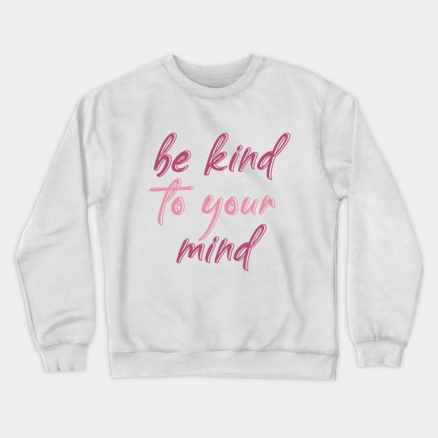 be kind to your mind Crewneck Sweatshirt by BoogieCreates